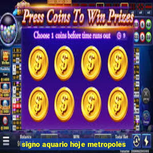 signo aquario hoje metropoles